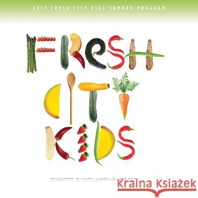 Fresh City Kids Recipe Book Lauren Vonderpool Gloria Marconi 9781976539244