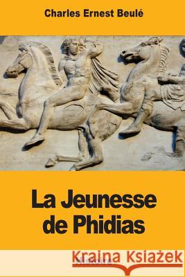 La Jeunesse de Phidias Charles Ernest Beule 9781976539961 Createspace Independent Publishing Platform