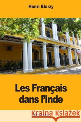 Les Français dans l'Inde Blerzy, Henri 9781976540318 Createspace Independent Publishing Platform