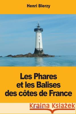 Les Phares et les Balises des côtes de France Blerzy, Henri 9781976540400 Createspace Independent Publishing Platform