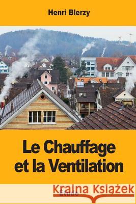 Le Chauffage et la Ventilation Blerzy, Henri 9781976540950 Createspace Independent Publishing Platform