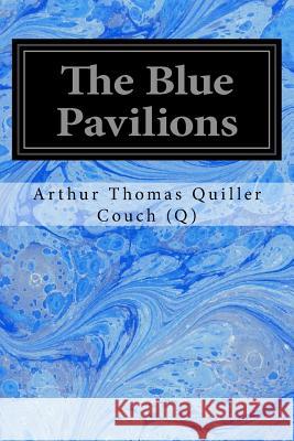 The Blue Pavilions Arthur Thomas Quille 9781976543241 Createspace Independent Publishing Platform