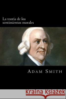 La teoria de los sentimientos morales Smith, Adam 9781976543616 Createspace Independent Publishing Platform