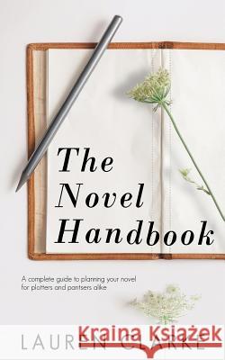 The Novel Handbook Lauren Clarke 9781976544002 Createspace Independent Publishing Platform