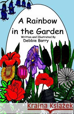 A Rainbow in the Garden Debbie Barry Debbie Barry 9781976544095 Createspace Independent Publishing Platform