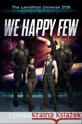 We Happy Few: The Leviathan Universe 2138 Edward D Hudson 9781976544460 Createspace Independent Publishing Platform