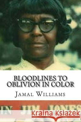 Bloodlines to Oblivion in Color: (The People's Temple) Williams, Jamal 9781976544798 Createspace Independent Publishing Platform