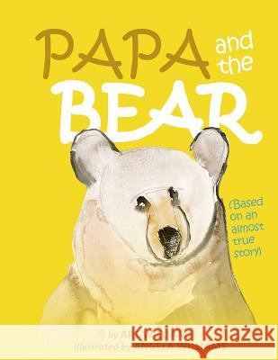 Papa and the Bear Arthur Williams Angela Williams 9781976545818