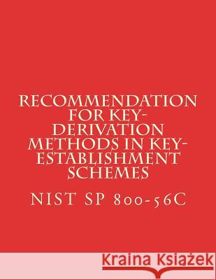 Recommendation for Key-Derivation Methods in Key-Establishment Schemes: NIST SP 800-56C Aug 2017 National Institute of Standards and Tech 9781976546464