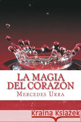 La magia del corazon Urra, Mercedes 9781976548536 Createspace Independent Publishing Platform