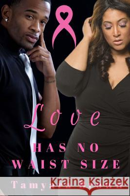 Love Has No Waist Size Tamyara Brown 9781976549595