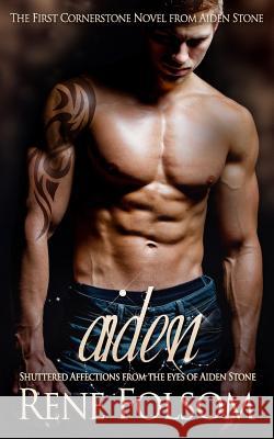 Aiden: Shuttered Affections from the Eyes of Aiden Stone Rene Folsom 9781976551505