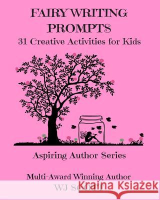 Fairy Writing Prompts: 31 Creative Activities for Kids W. J. Scott 9781976556210 Createspace Independent Publishing Platform