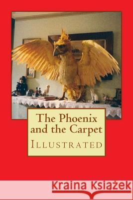 The Phoenix and the Carpet: Illustrated Edith Nesbit H. R. Miller 9781976559389 Createspace Independent Publishing Platform