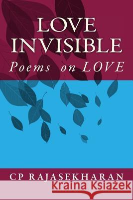 Love Invisible: Poems in English MR Cp Rajasekharan Nair 9781976560583 Createspace Independent Publishing Platform