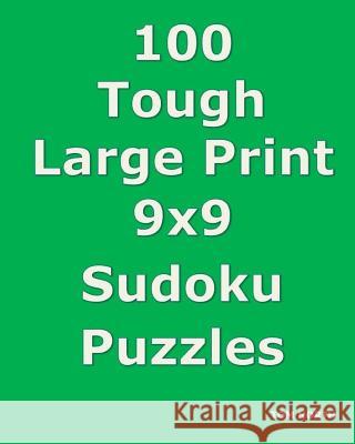 100 Tough Large Print 9x9 Sudoku Puzzles Tom North 9781976561733 Createspace Independent Publishing Platform