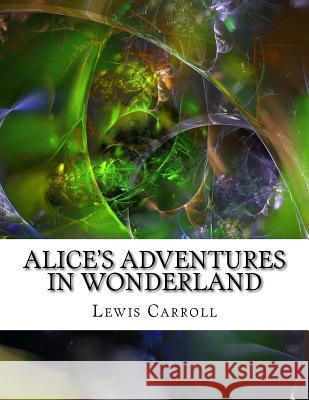 Alice's Adventures in Wonderland Lewis Carroll 9781976562884 Createspace Independent Publishing Platform