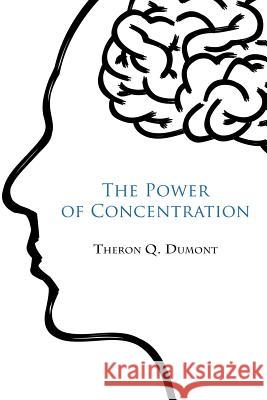 The Power of concentration Atkinson, William Walker 9781976564581 Createspace Independent Publishing Platform