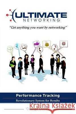 Ultimate Networking: Get Anything You Want by Networking George Edward Dubec 9781976564949