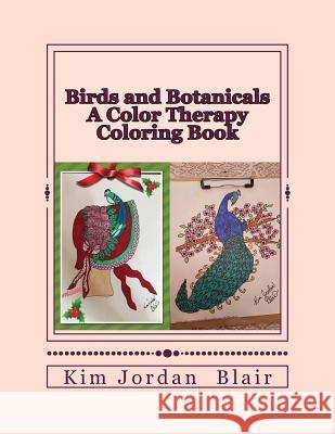 Birds and Botanicals Kim Jordan Blair 9781976565144 Createspace Independent Publishing Platform