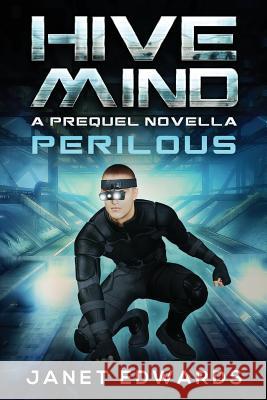 Perilous: Hive Mind A Prequel Novella Edwards, Janet 9781976565458 Createspace Independent Publishing Platform