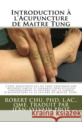 Introduction à l'Acupuncture de Maitre Tung Prot, Jean Sylvain 9781976566967 Createspace Independent Publishing Platform