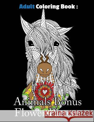 Adult Coloring Book: Animals Bonus Flower Pattern: Animals Coloring Book For Adults, Stress Coloring Book For Adults Hall, Kayry 9781976567124 Createspace Independent Publishing Platform