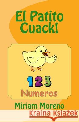 El Patito Cuack!: 1-2-3 Números Moreno, Miriam 9781976568442 Createspace Independent Publishing Platform