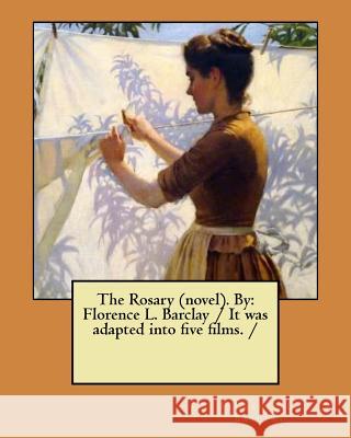 The Rosary (novel). By: Florence L. Barclay / It was adapted into five films. / L. Barclay, Florence 9781976569401 Createspace Independent Publishing Platform