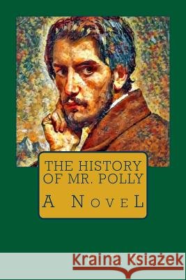 The History of Mr. Polly H. G. Wells 9781976570469 Createspace Independent Publishing Platform
