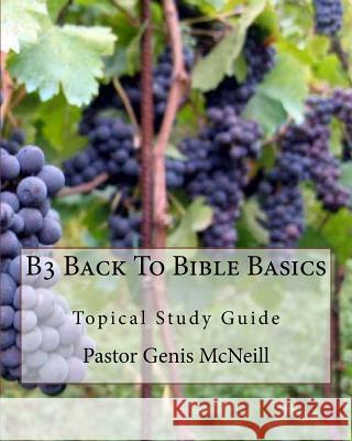 B3 Back To Bible Basics: Topical Study Guide Jones, Carla D. 9781976573514 Createspace Independent Publishing Platform
