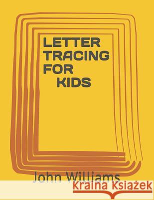 Tracing letters for kids Williams, John 9781976573750 Createspace Independent Publishing Platform