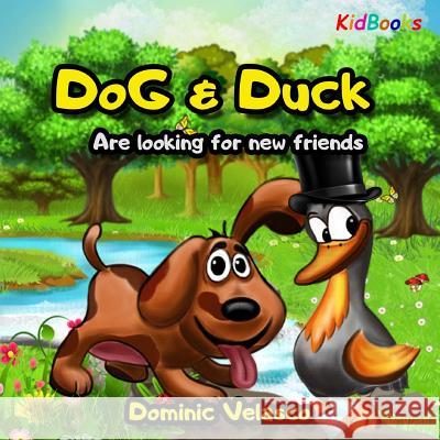 Dog & Duck: Are Looking for New Friends Dominic Velasco 9781976574115 Createspace Independent Publishing Platform