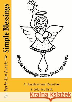 Simple Blessings: Inspirational Devotion & Coloring Book Kimberly Ann Purvis 9781976576485 Createspace Independent Publishing Platform