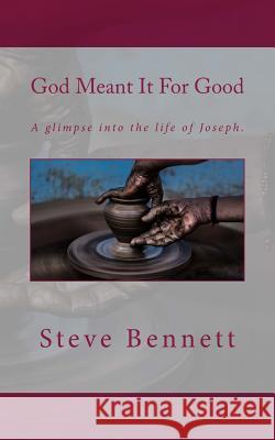 God Meant It For Good Bennett, Steve 9781976577215 Createspace Independent Publishing Platform