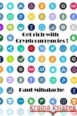 Get rich with cryptocurrencies! Mihalache, Paul 9781976577567 Createspace Independent Publishing Platform