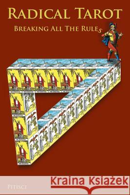 Radical Tarot: Breaking All the Rules Pitisci 9781976577697 Createspace Independent Publishing Platform