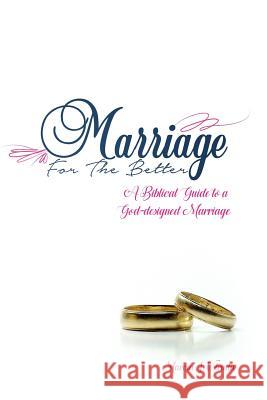 Marriage for the Better: A biblical guide to a God-designed marriage Estrada, Marcia J. 9781976578250 Createspace Independent Publishing Platform