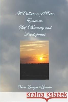 A Collection of Poetic Emotion, Self-Discovery and Development: From Evalyne's Garden Evalyne K. Hall 9781976579400 Createspace Independent Publishing Platform