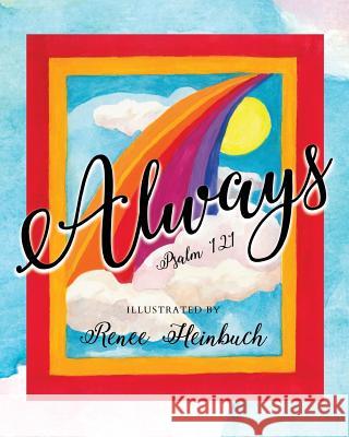 Always, Psalm 121 Renee Heinbuch Renee Heinbuch 9781976579646 Createspace Independent Publishing Platform