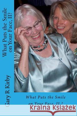 What Puts the Smile on Your Face, II?: smilers share Kirby, Gary R. 9781976580482 Createspace Independent Publishing Platform