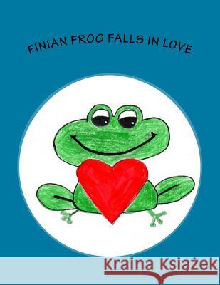 Finian Frog Falls in Love: Fabulous Finian Frog Jane T. O'Brien 9781976581106