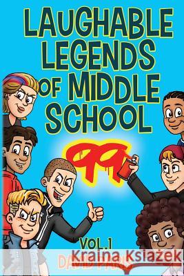 Laughable Legends of Middle School 99: Vol. 1 David Paris 9781976581762 Createspace Independent Publishing Platform