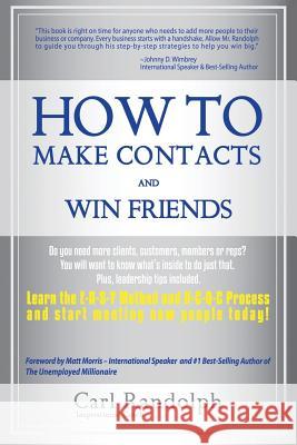 How To Make Contacts and Win Friends Randolph, Carl 9781976582394 Createspace Independent Publishing Platform