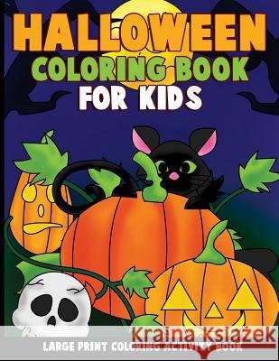 Halloween Coloring Book for Kids: Large Print Coloring Activity Book for Preschoolers, Toddlers, Children and Seniors Annie Clemens 9781976583230