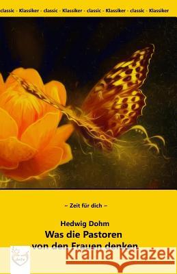 Was die Pastoren von den Frauen denken. Dohm, Hedwig 9781976588112 Createspace Independent Publishing Platform