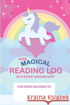 Kids Magical Reading Log with Extra Unicorn Dust: simple to use kids reading log Hogan, Ben 9781976588723