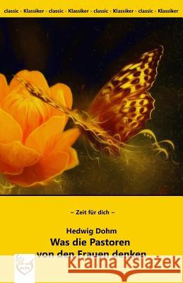 Was die Pastoren von den Frauen denken. - Großdruck Dohm, Hedwig 9781976588914 Createspace Independent Publishing Platform