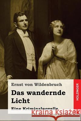 Das wandernde Licht: Eine Kriminalnovelle Von Wildenbruch, Ernst 9781976590290