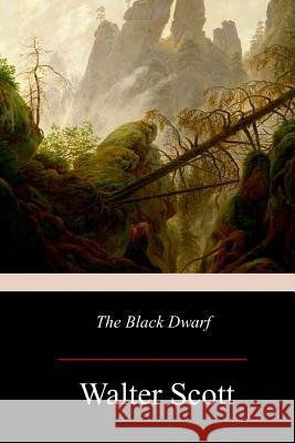 The Black Dwarf Walter Scott 9781976594342 Createspace Independent Publishing Platform